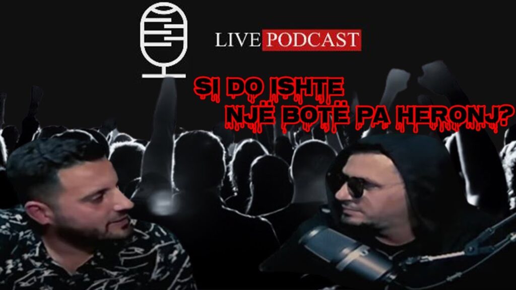 SI DO TE ISHTE BOTA PA HERONJ –  PODCAST LIVE  #1