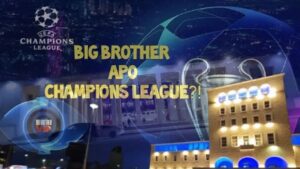 Big Brother, Champions League apo Shen Valentin, si po e vrasin kohen shqiptaret? – PISK