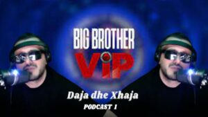 Daja dhe Xhaja diskutime pisk per Big Brother